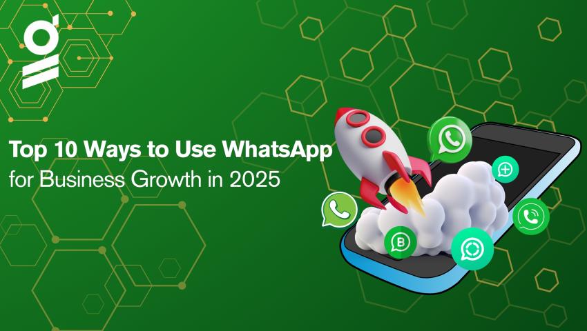 Top 10 Ways to Use WhatsApp for Business Growth in 2025